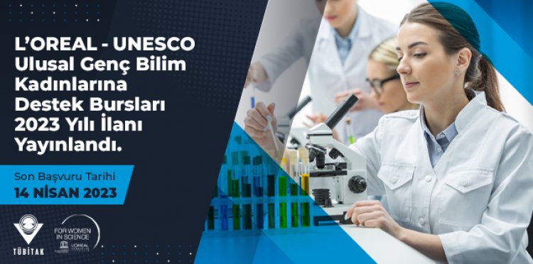 L’OREAL – UNESCO Ulusal Genç Bilim Kadınlarına Destek Bursları 2023 İlanı Yayınlandı