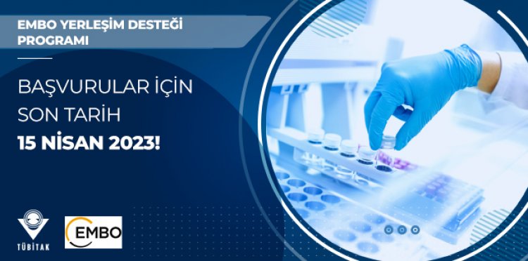 EMBO Yerleşim Desteği Programına Başvurular için Son Tarih 15 Nisan 2023!