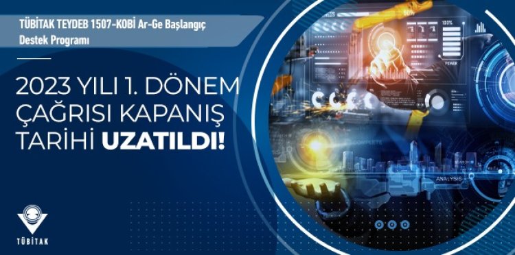 1507 2023-1. Dönem Çağrı Kapanış Tarihi Uzatıldı